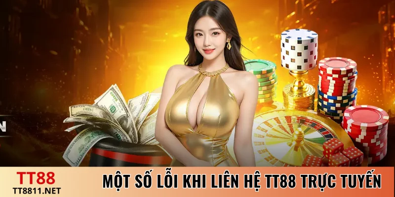 Một số lỗi khi liên hệ TT88 trực tuyến